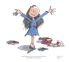 Roald Dahl Matilda - Be Outrageous. Go The Whole Hog.