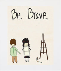 Be Brave Unframed