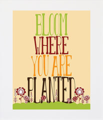 Bloom where You Are Planted Unframed