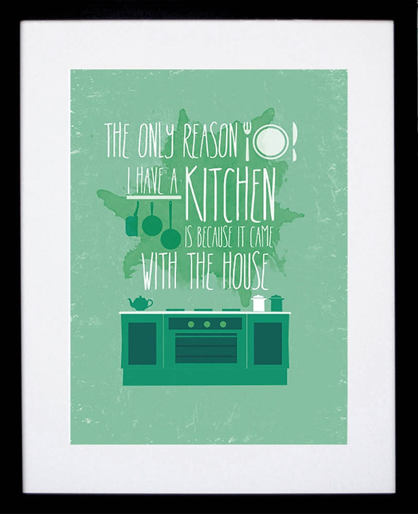 The Only Reason I Have A Kitchen Black frame