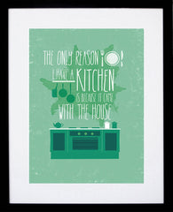 The Only Reason I Have A Kitchen Black frame