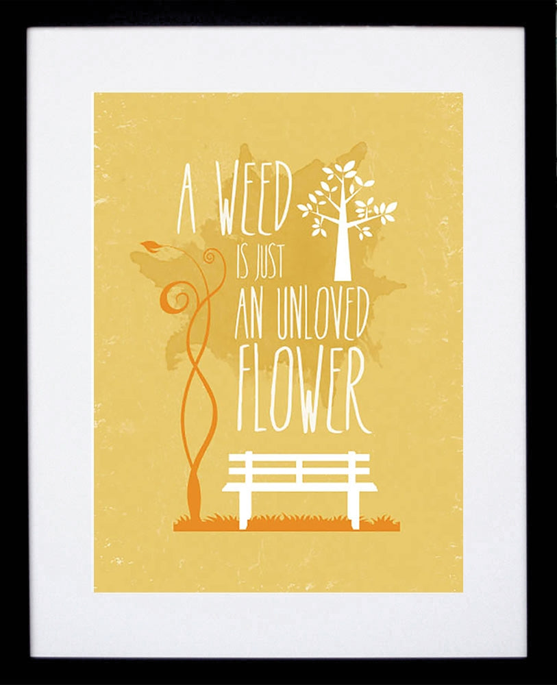 A Weed Is an Unloved Flower Black frame