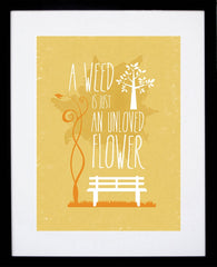 A Weed Is an Unloved Flower Black frame