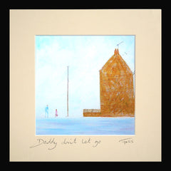 Daddy Don't Let Go Framed 15 x 15