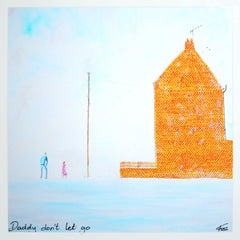 Daddy Don't Let Go Unframed 40 x 40