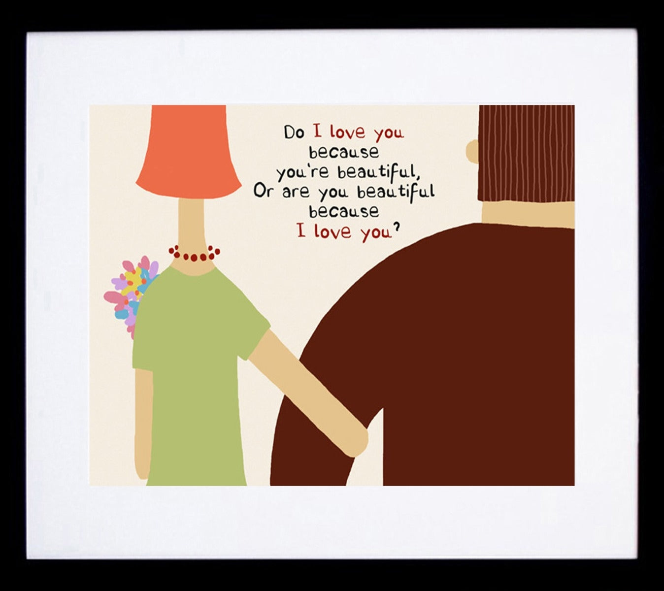 Do I Love You Because You Are Beautiful Framed