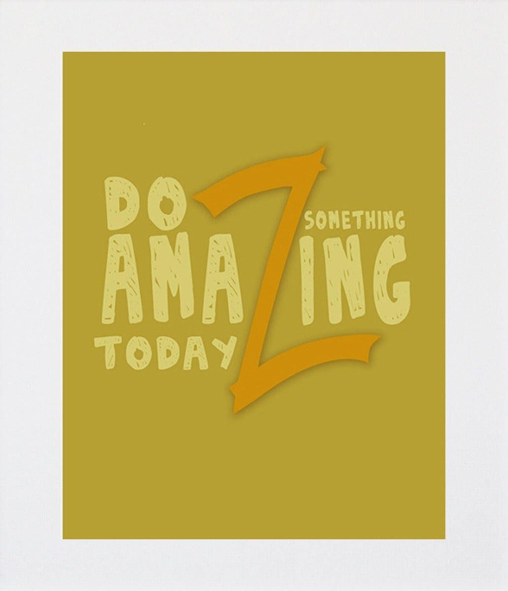 Do Something Amazing Today Unframed