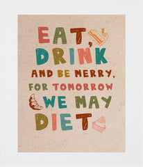 Eat, Drink And Be Merry Unframed