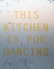 This Kitchen Is For Dancing Unframed