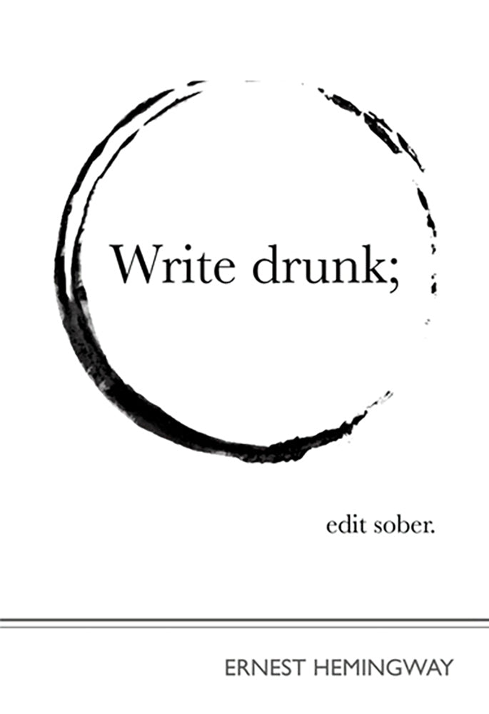 Ernest Hemingway - Write Drunk, Edit Sober Unframed