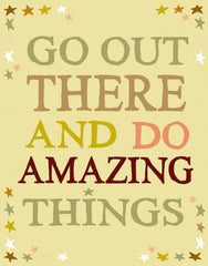 Go Out There And Do Amazing Things