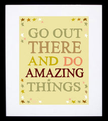 Go Out There And Do Amazing Things Framed