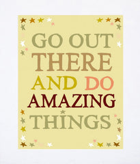 Go Out There And Do Amazing Things Unframed