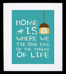 Home Is Where We Tie One End Of The Thread Of Life Framed