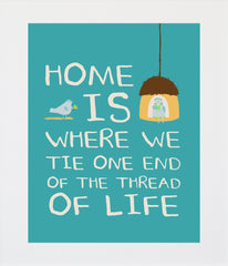 Home Is Where We Tie One End Of The Thread Of Life Unframed