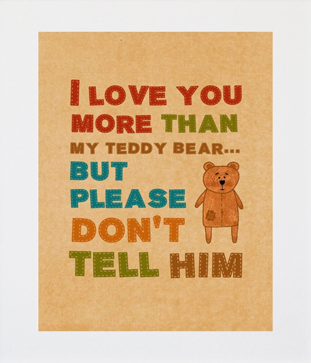 I Love You More Than My Teddy Bear Unframed