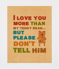 I Love You More Than My Teddy Bear Unframed