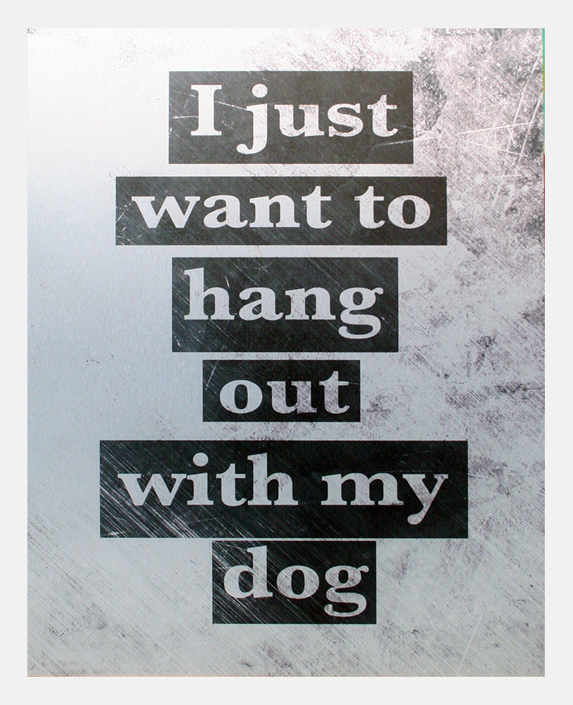 Aluminium Print: I Just Want To Hang Out With My Dog White Frame