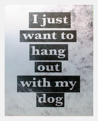 Aluminium Print: I Just Want To Hang Out With My Dog White Frame
