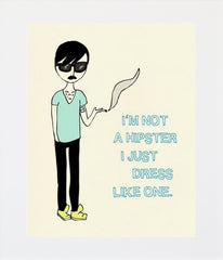 Im Not a Hipster... (male) Unframed