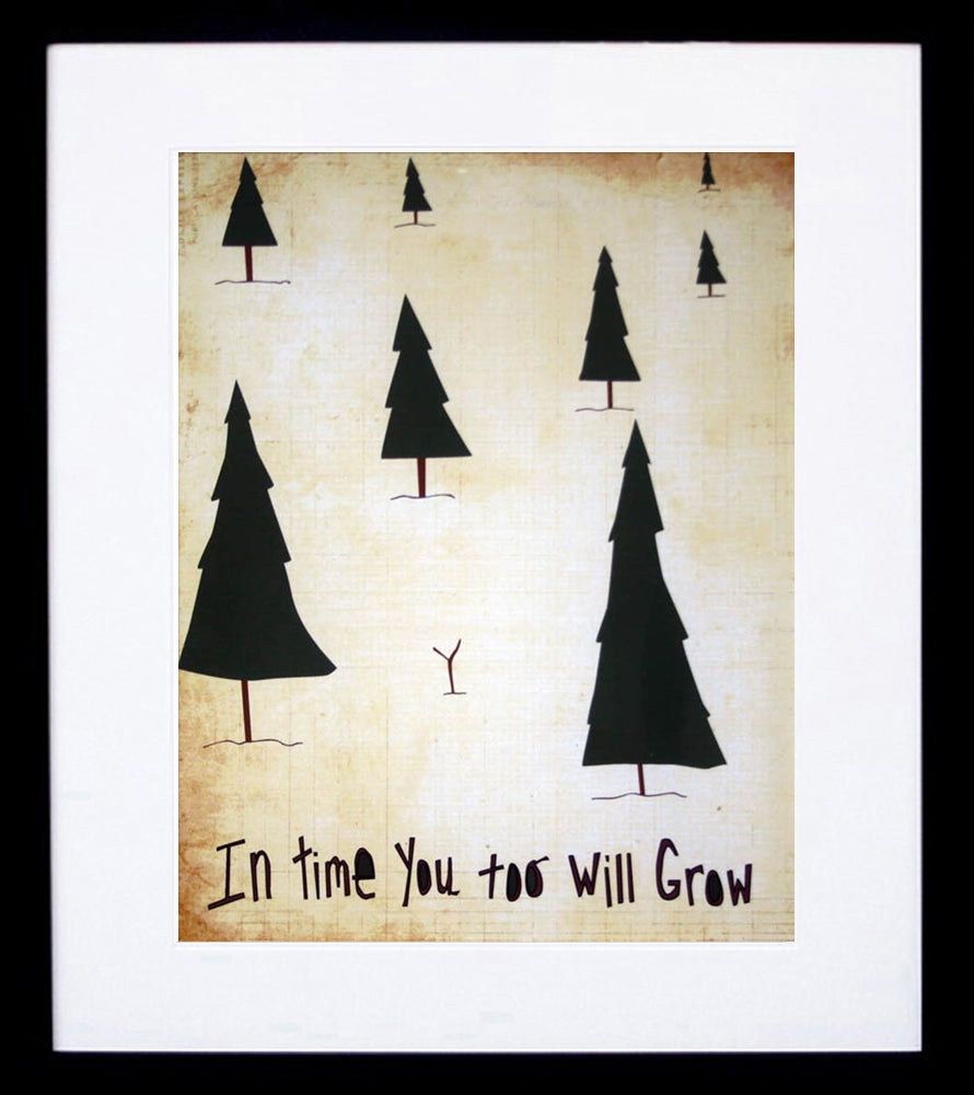 In Time You Too Will Grow Frame Black