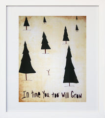 In Time You Too Will Grow White Frame