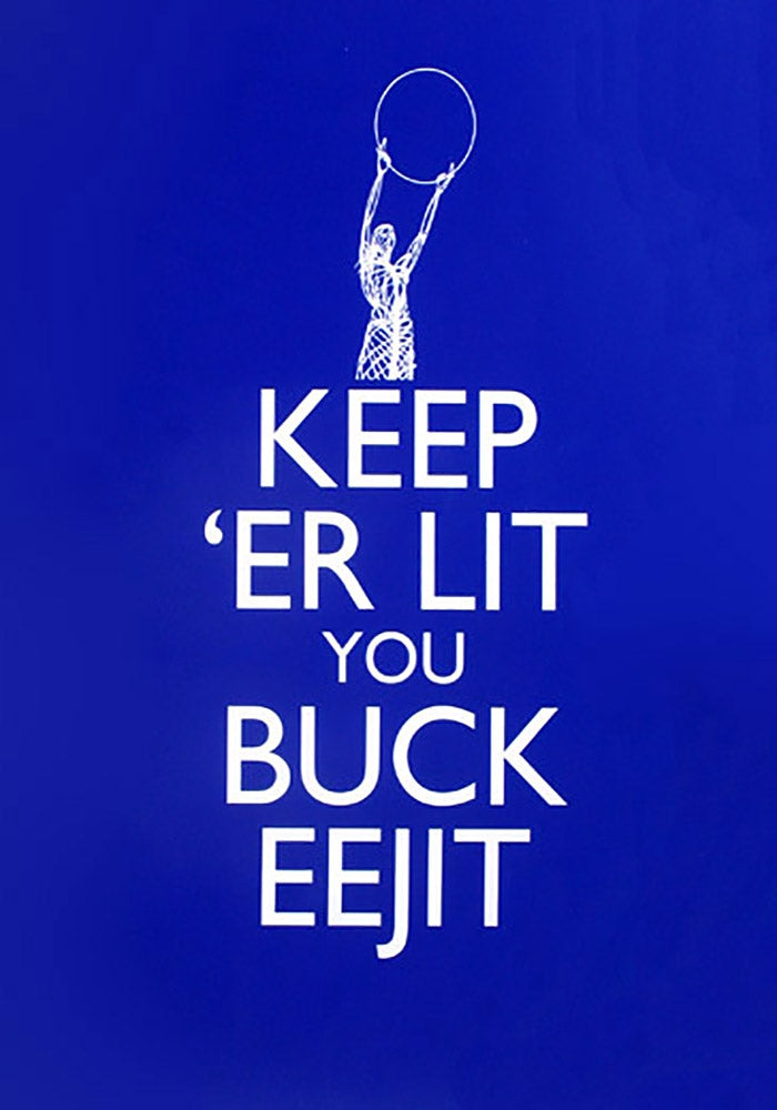 Keep Er Lit Ye Buck Eejit Unframed