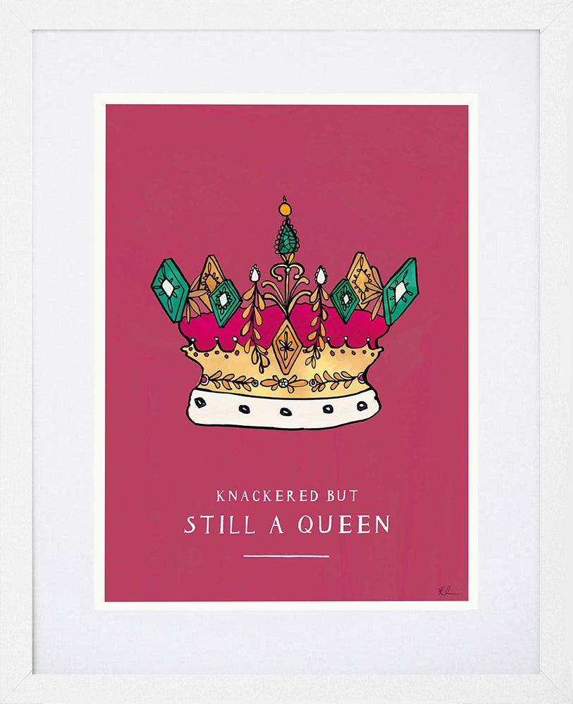Knackered But Still A Queen White Frame