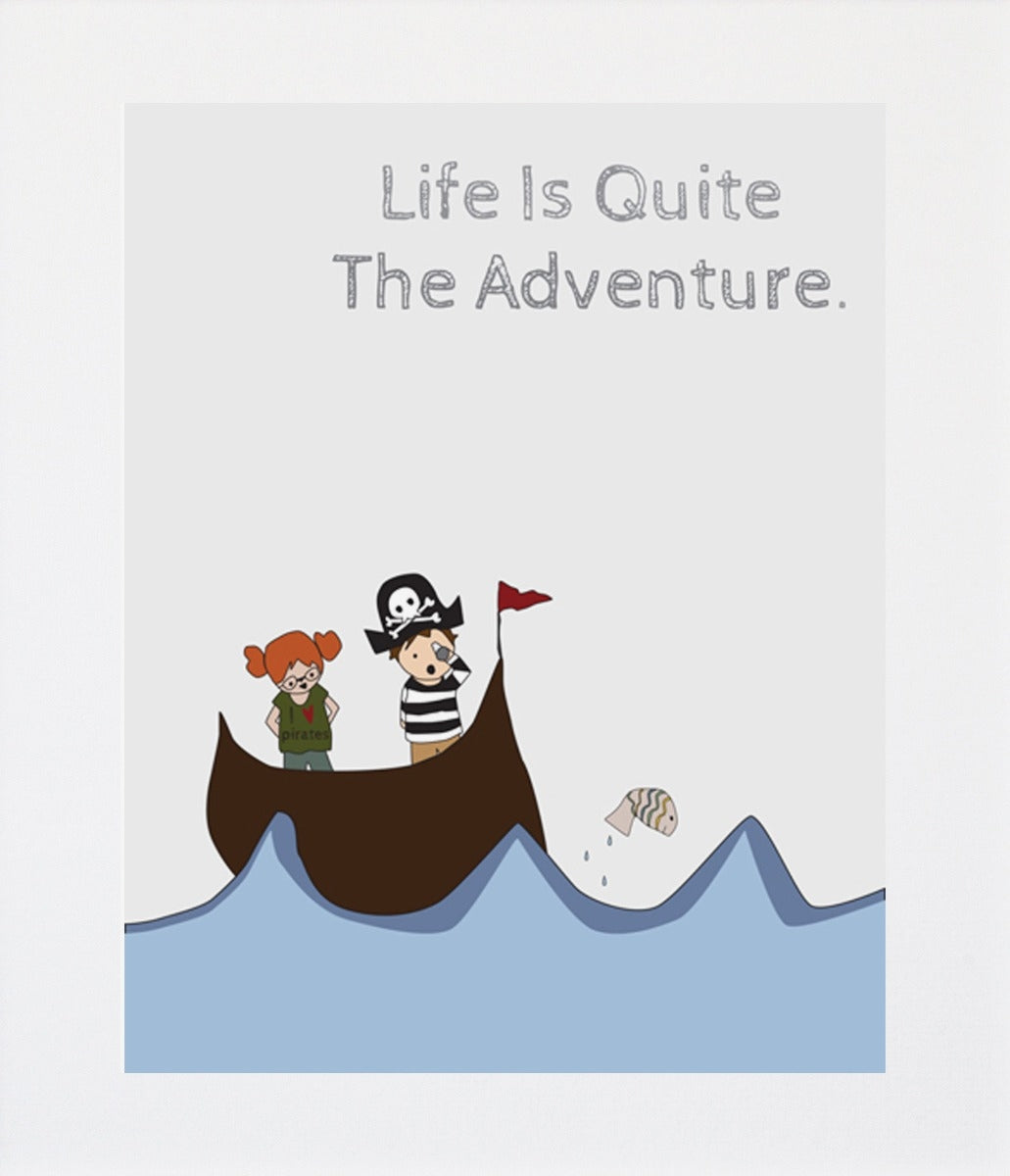 Life is Quite The Adventure Unframed