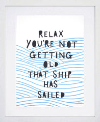 Print Wellbeing - Relax You're Not Getting Old - White Box Frame