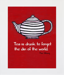 Tea Is Drunk To Forget Unframed