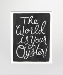 The World Is Your Oyster Unframed