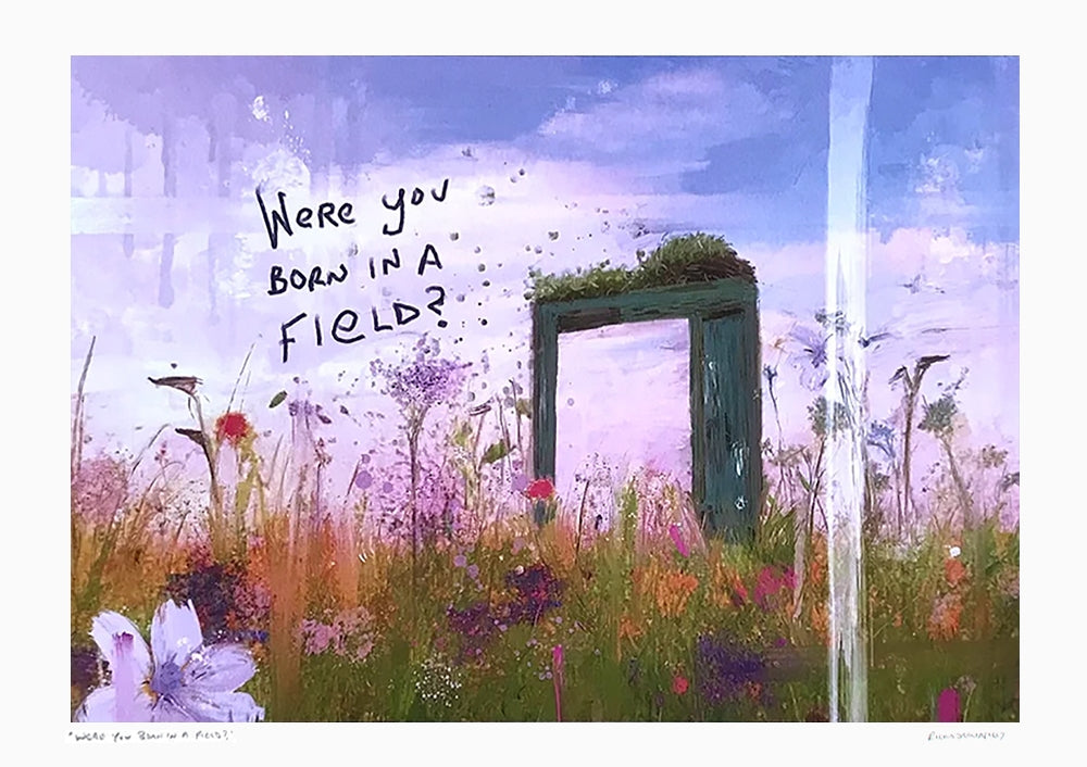 Were You Born In A Field? -Unframed