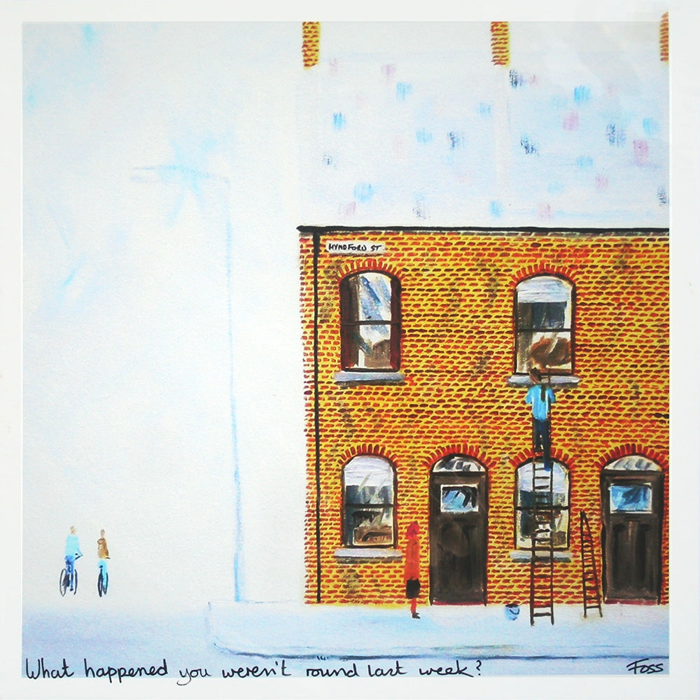 What Happened You Weren't Round Last Week? Unframed 40 x 40