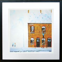 What Happened You Weren't Round Last Week? Framed 40 x 40