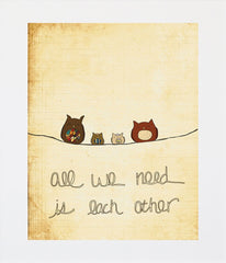 All We Need Is Each Other Unframed