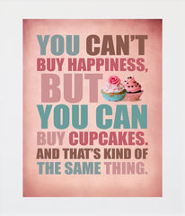 You Cant Buy Happiness - Cupcakes (Pink) Unframed