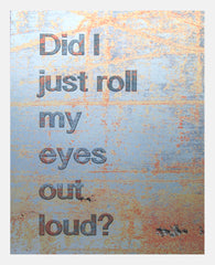 Aluminium Print: Did I Roll My Eyes Out Loud? White Frame
