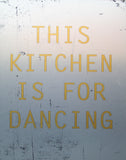 This Kitchen Is For Dancing Unframed