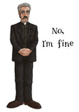 Father Ted - Father Stone - No I'm Fine - Unframed