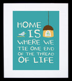 Home Is Where We Tie One End Of The Thread Of Life Framed