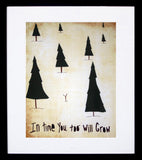 In Time You Too Will Grow Frame Black