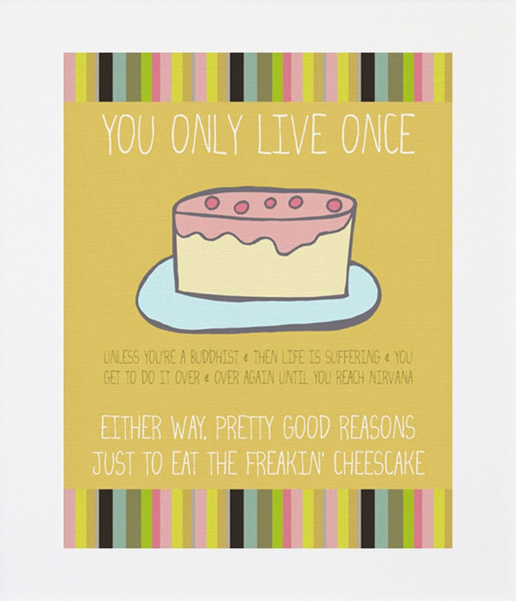 Just Eat The Cheesecake Unframed