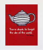 Tea Is Drunk To Forget  Unframed