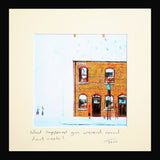 What Happened You Weren't Round Last Week? Framed 15 x 15